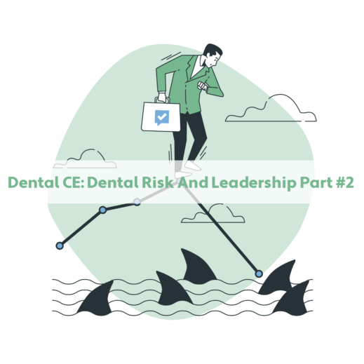 Dental CE: Dental Risk And Leadership Part #2