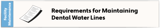 Requirements for maintaining dental water lines